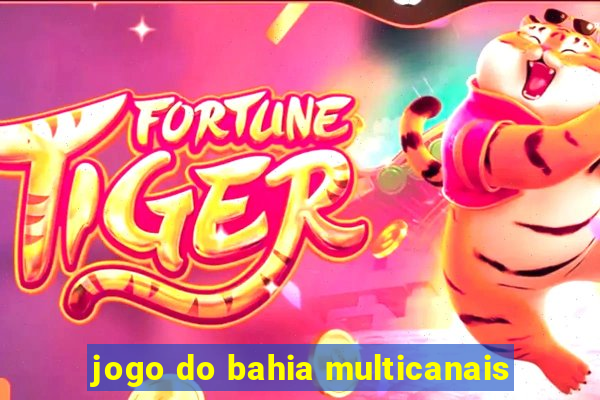 jogo do bahia multicanais